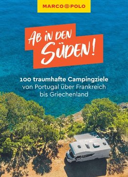 MARCO POLO Ab in den Süden! 100 traumhafte Campingziele von Portugal bis Griechenland