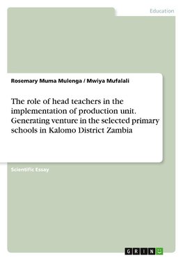 The role of head teachers in the implementation of production unit. Generating venture in the selected primary schools in Kalomo District Zambia