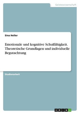 Emotionale und kognitive Schulfähigkeit. Theoretische Grundlagen und individuelle Begutachtung