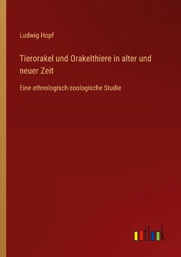 Tierorakel und Orakelthiere in alter und neuer Zeit