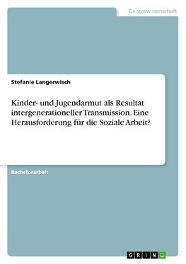 Kinder- und Jugendarmut als Resultat intergenerationeller Transmission. Eine Herausforderung für die Soziale Arbeit?