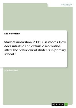 Student motivation in EFL classrooms. How does intrinsic and extrinsic motivation affect the behaviour of students in primary school ?