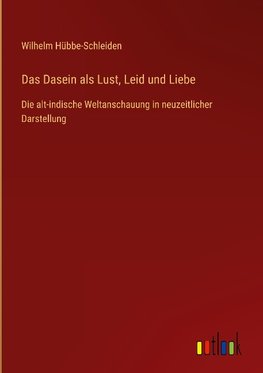 Das Dasein als Lust, Leid und Liebe