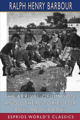 The Arrival of Jimpson, and Other Stories for Boys about Boys (Esprios Classics)