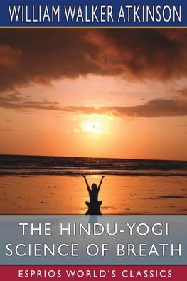 The Hindu-Yogi Science of Breath (Esprios Classics)