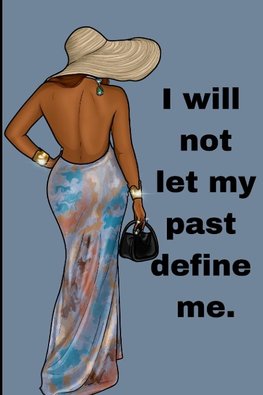 I will not let my past define me.