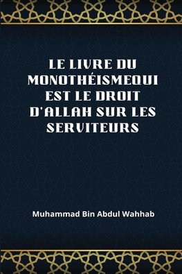 Le Livre Du Monothéismequi Est Le Droit d'Allah Sur Les Serviteurs