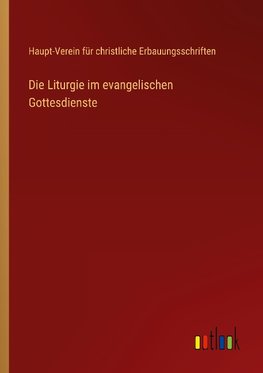 Die Liturgie im evangelischen Gottesdienste