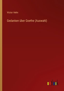 Gedanken über Goethe (Auswahl)