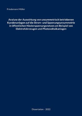 Analyse der Auswirkung von unsymmetrisch betriebenen Kundenanlagen auf die Strom- und Spannungsunsymmetrie in öffentlichen Niederspannungsnetzen am Beispiel von Elektrofahrzeugen und Photovoltaikanlagen