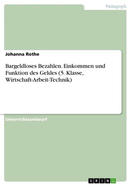 Bargeldloses Bezahlen. Einkommen und Funktion des Geldes (5. Klasse, Wirtschaft-Arbeit-Technik)