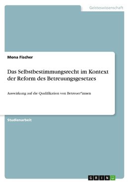 Das Selbstbestimmungsrecht im Kontext der Reform des Betreuungsgesetzes