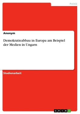 Demokratieabbau in Europa am Beispiel der Medien in Ungarn