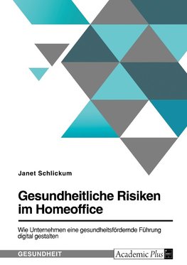 Gesundheitliche Risiken im Homeoffice. Wie Unternehmen eine gesundheitsfördernde Führung digital gestalten