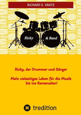 Ricky, der Drummer und Sänger - Mein vielseitiges Leben für die Musik bis ins Rentenalter - Biografie