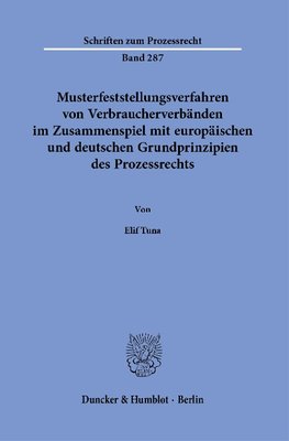 Musterfeststellungsverfahren von Verbraucherverbänden im Zusammenspiel mit europäischen und deutschen Grundprinzipien des Prozessrechts.