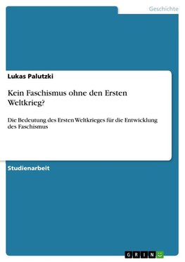 Kein Faschismus ohne den Ersten Weltkrieg?