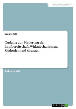 Nudging zur Förderung der Impfbereitschaft. Wirkmechanismen, Methoden und Grenzen