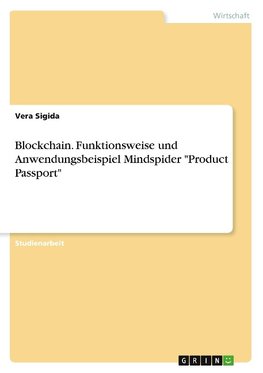 Blockchain. Funktionsweise und Anwendungsbeispiel Mindspider "Product Passport"