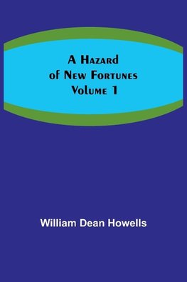 A Hazard of New Fortunes - Volume 1