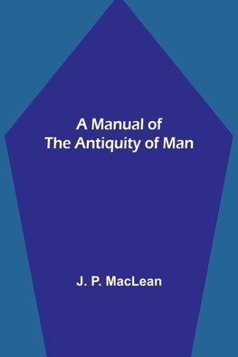 A Manual of the Antiquity of Man