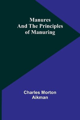 Manures and the principles of manuring