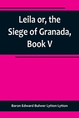 Leila or, the Siege of Granada, Book V