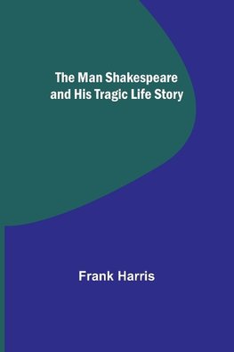 The Man Shakespeare and His Tragic Life Story