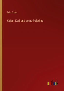 Kaiser Karl und seine Paladine