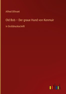 Old Bob ¿ Der graue Hund von Kenmuir