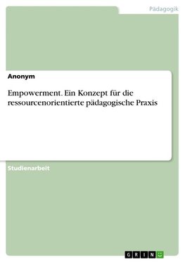 Empowerment. Ein Konzept für die ressourcenorientierte pädagogische Praxis