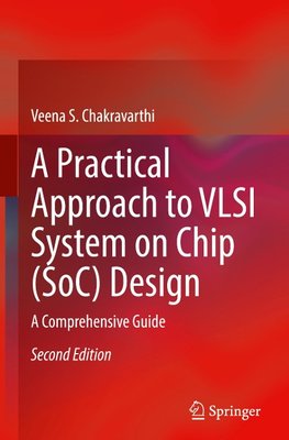 A Practical Approach to VLSI System on Chip (SoC) Design