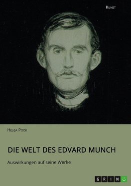 Die Welt des Edvard Munch. Auswirkungen auf seine Werke