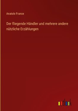 Der fliegende Händler und mehrere andere nützliche Erzählungen