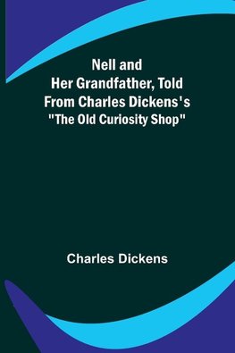 Nell and Her Grandfather, Told from Charles Dickens's "The Old Curiosity Shop"