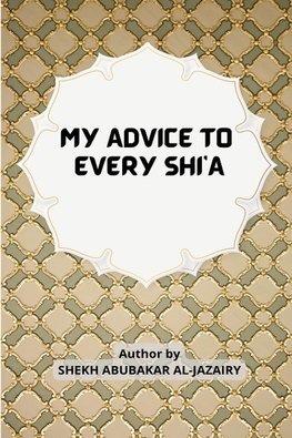 MY ADVICE TO EVERY SHI'A