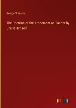 The Doctrine of the Atonement as Taught by Christ Himself