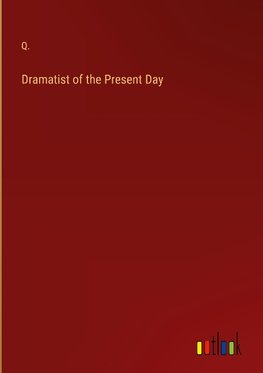 Dramatist of the Present Day