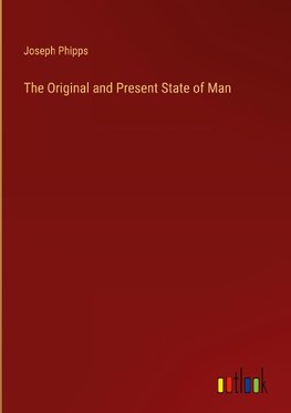 The Original and Present State of Man