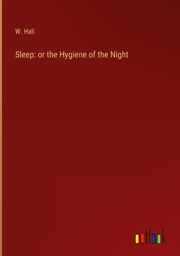 Sleep: or the Hygiene of the Night