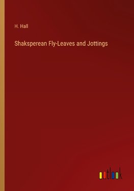 Shaksperean Fly-Leaves and Jottings