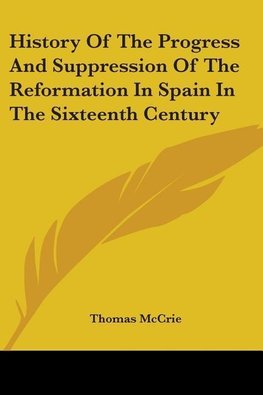 History Of The Progress And Suppression Of The Reformation In Spain In The Sixteenth Century