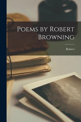 Poems by Robert Browning