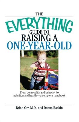 The Everything Guide to Raising a One-Year-Old