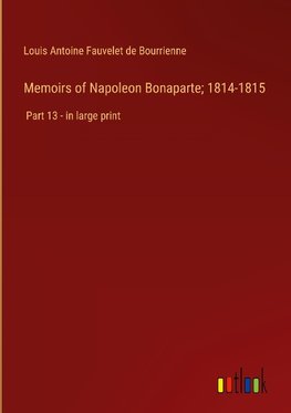 Memoirs of Napoleon Bonaparte; 1814-1815