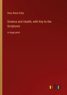 Science and Health, with Key to the Scriptures