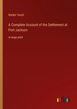 A Complete Account of the Settlement at Port Jackson