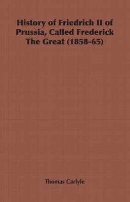 History of Friedrich II of Prussia, Called Frederick The Great (1858-65)