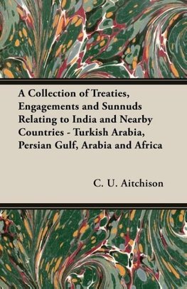 A Collection of Treaties, Engagements and Sunnuds Relating to India and Nearby Countries - Turkish Arabia, Persian Gulf, Arabia and Africa