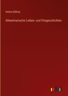 Altweimarische Liebes- und Ehegeschichten